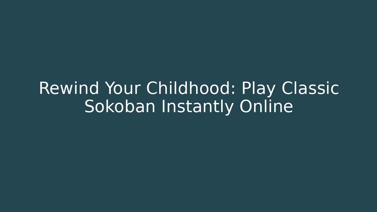 Rewind Your Childhood: Play Classic Sokoban Instantly Online