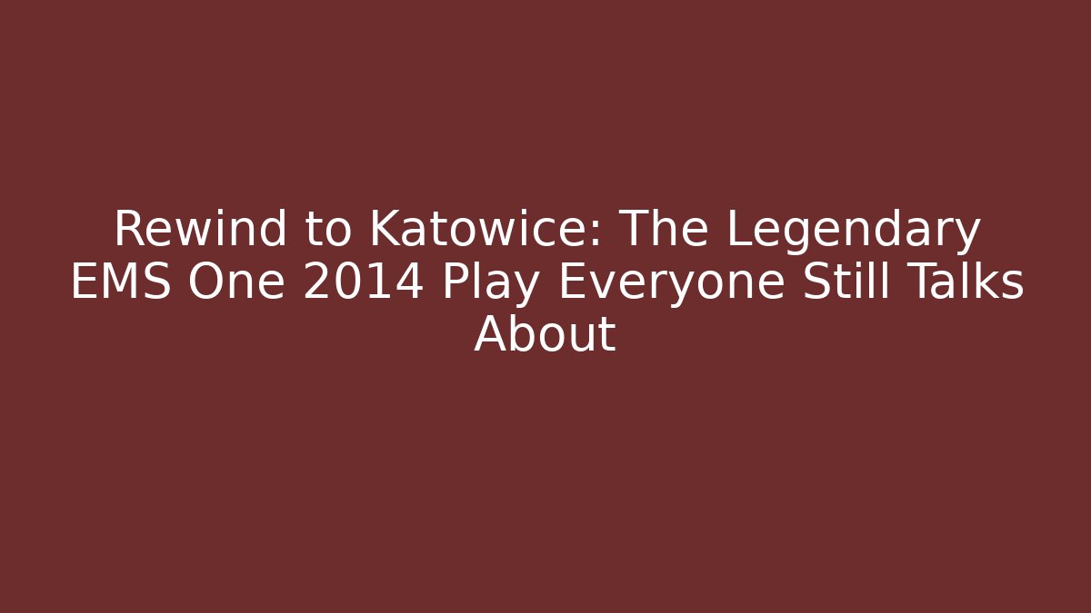 Rewind to Katowice: The Legendary EMS One 2014 Play Everyone Still Talks About - Vintage E-Juice