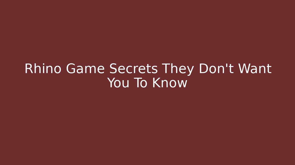 Rhino Game Secrets They Don't Want You To Know