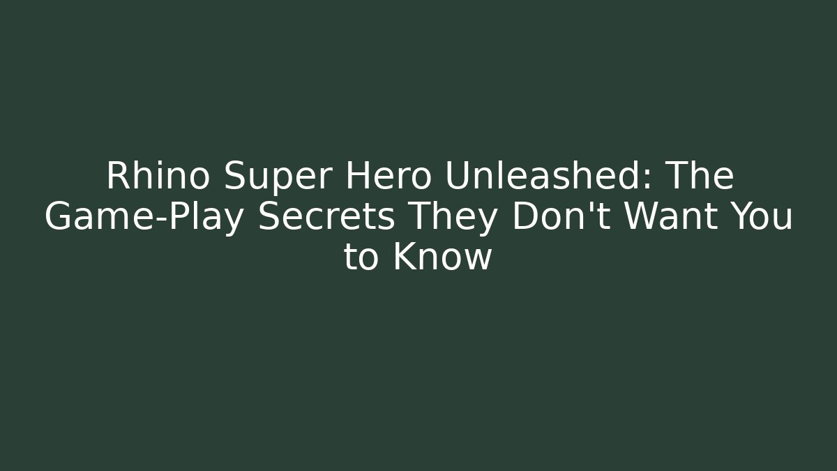 Rhino Super Hero Unleashed: The Game-Play Secrets They Don’t Want You to Know