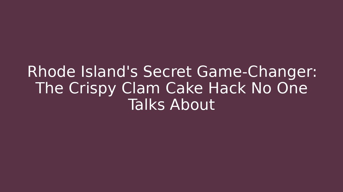 Rhode Island's Secret Game-Changer: The Crispy Clam Cake Hack No One Talks About