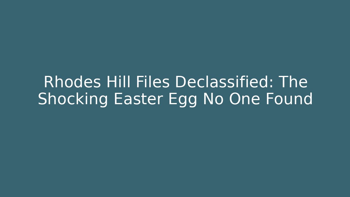 Rhodes Hill Files Declassified: The Shocking Easter Egg No One Found