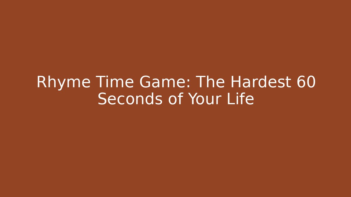 Rhyme Time Game: The Hardest 60 Seconds of Your Life