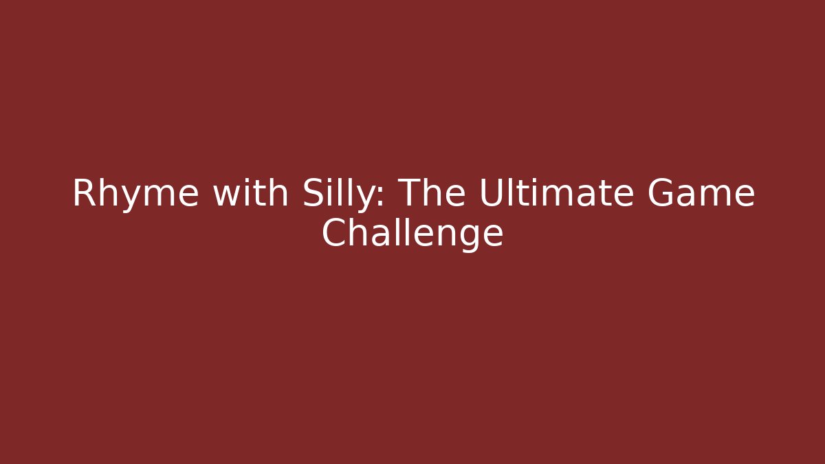 Rhyme with Silly: The Ultimate Game Challenge