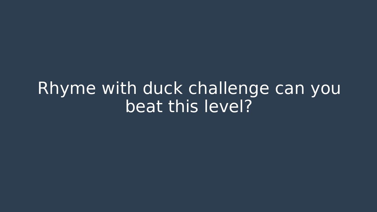 Rhyme with duck challenge can you beat this level?