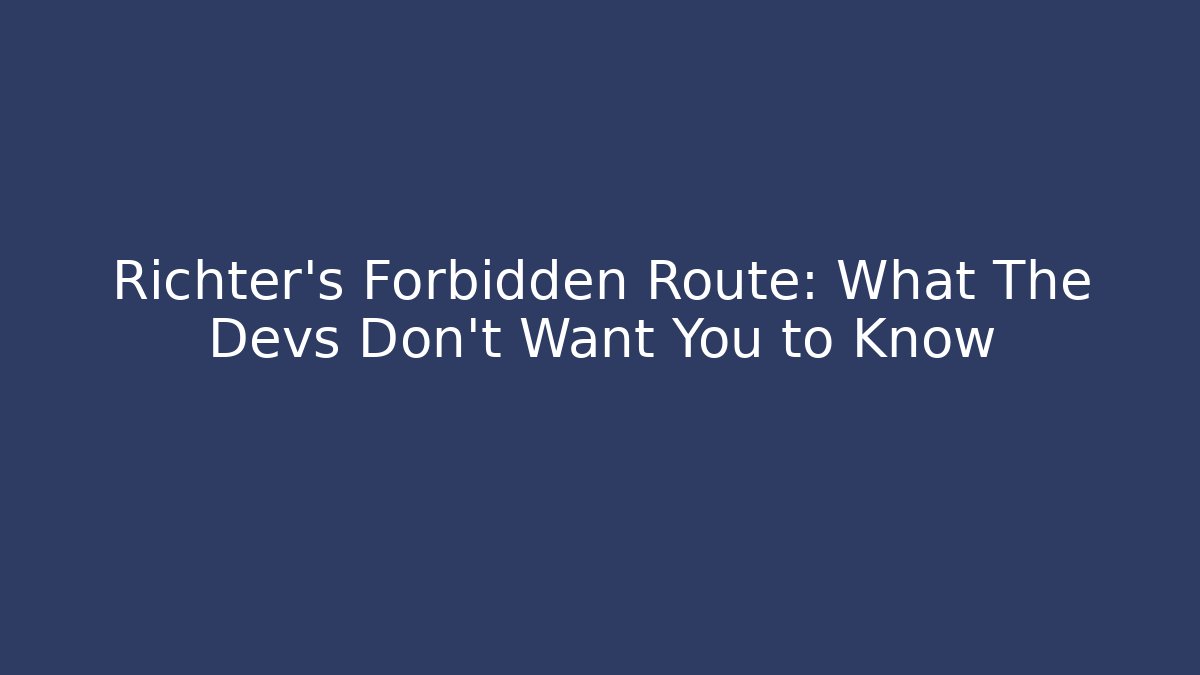 Richter's Forbidden Route: What The Devs Don't Want You to Know