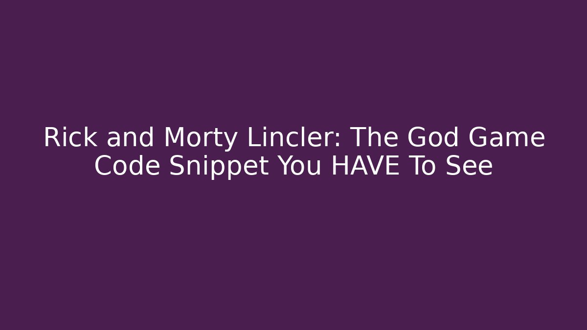 Rick and Morty Lincler: The God Game Code Snippet You HAVE To See