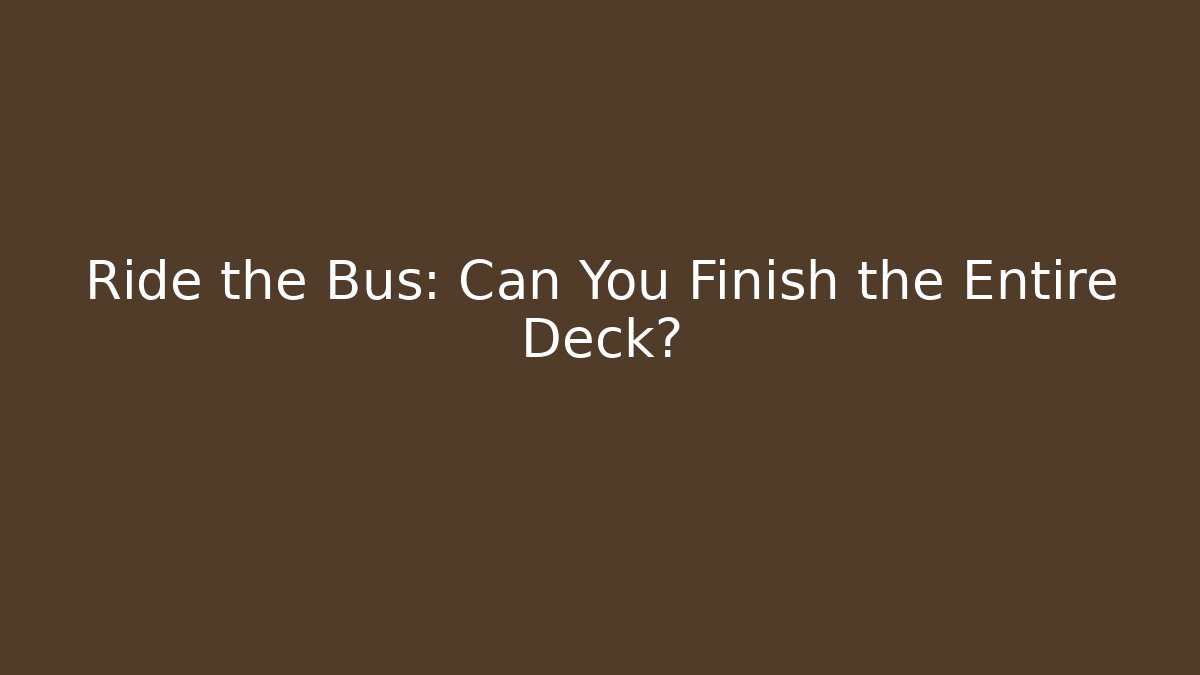 Ride the Bus: Can You Finish the Entire Deck? - Vintage E-Juice