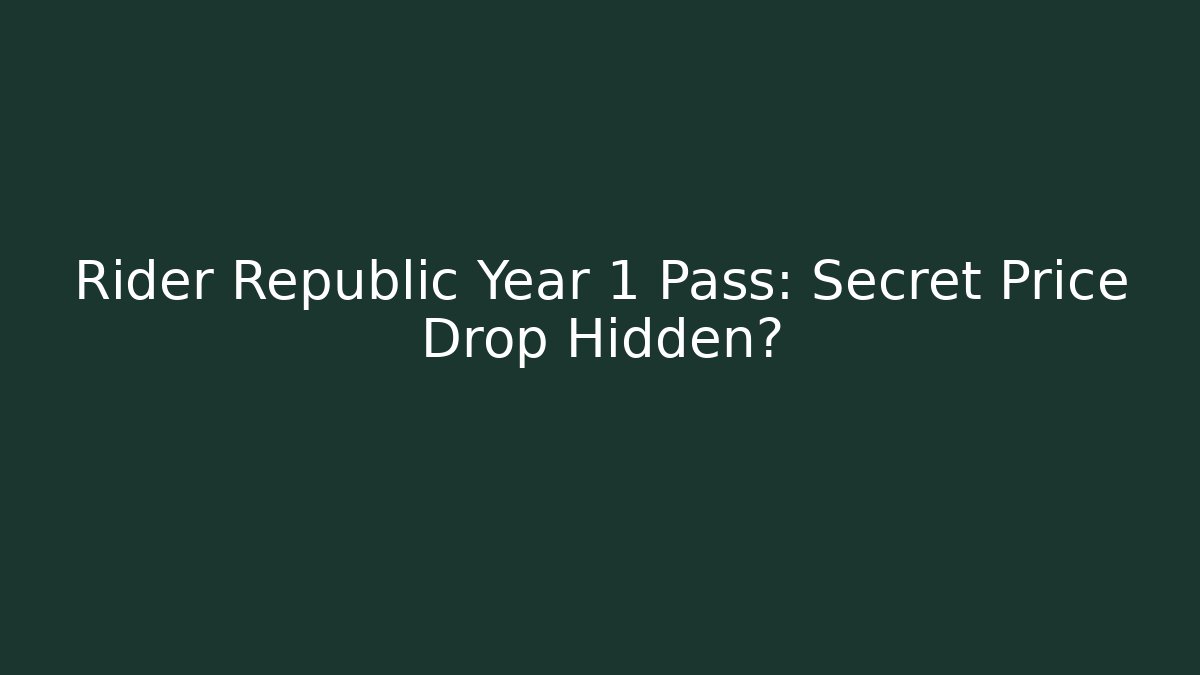 Rider Republic Year 1 Pass: Secret Price Drop Hidden?