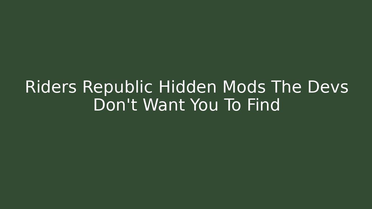 Riders Republic Hidden Mods The Devs Don't Want You To Find