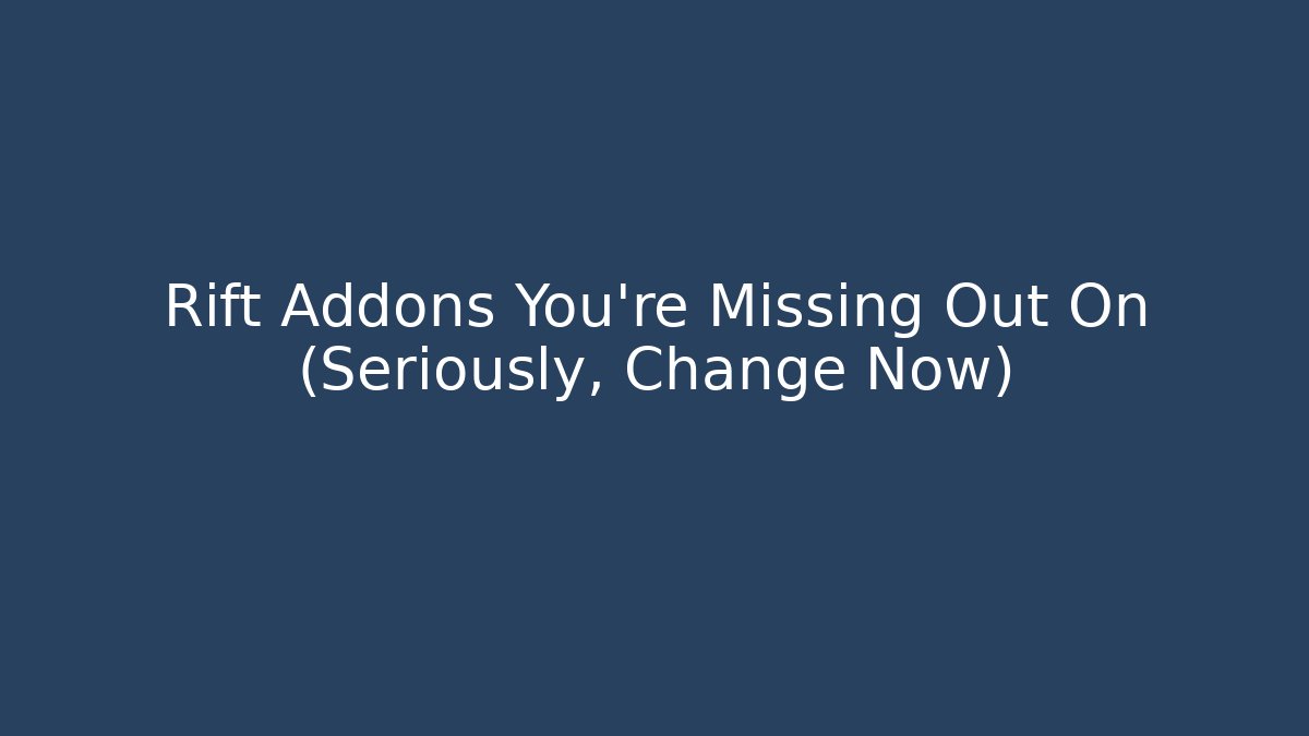 Rift Addons You’re Missing Out On (Seriously, Change Now) - Vintage E-Juice