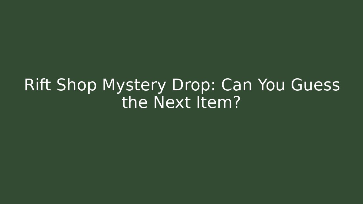 Rift Shop Mystery Drop: Can You Guess the Next Item?
