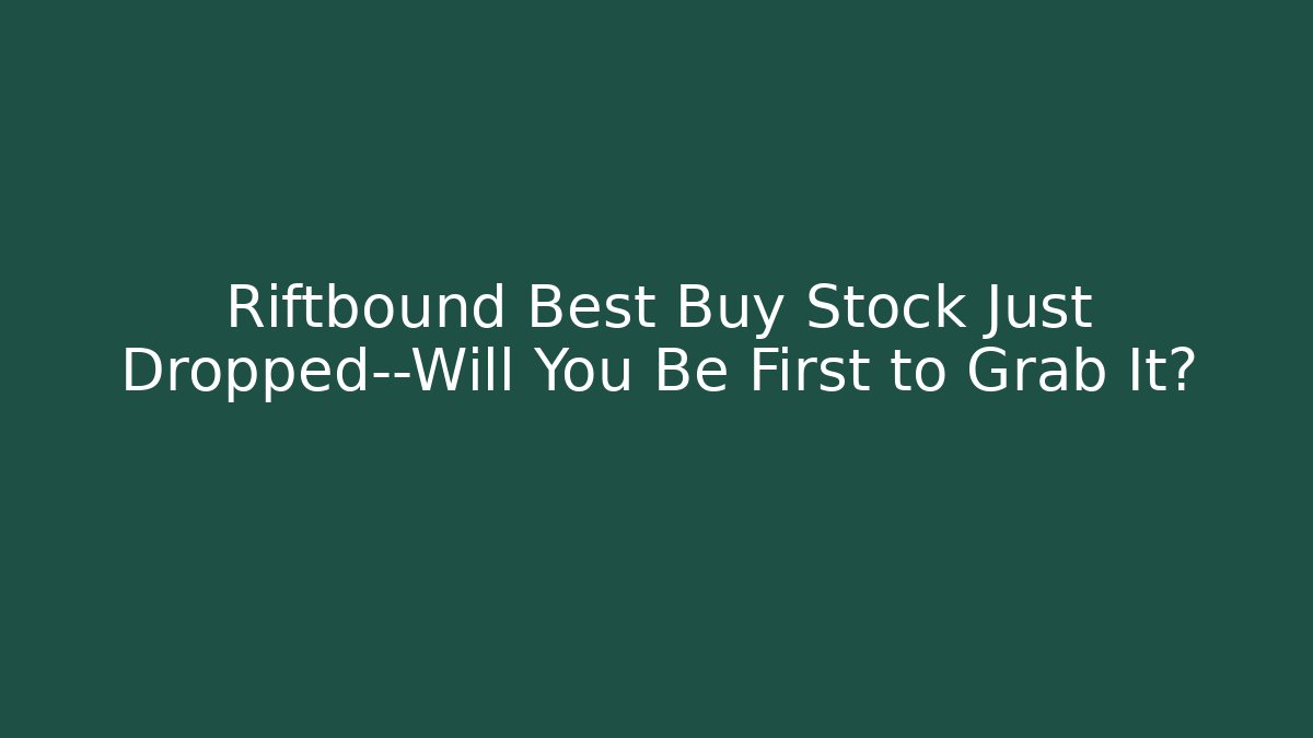 Riftbound Best Buy Stock Just Dropped—Will You Be First to Grab It?