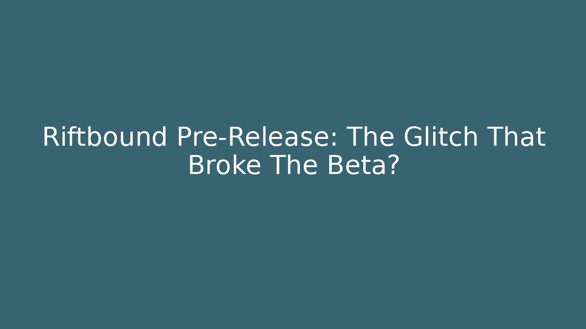 Riftbound Pre-Release: The Glitch That Broke The Beta?