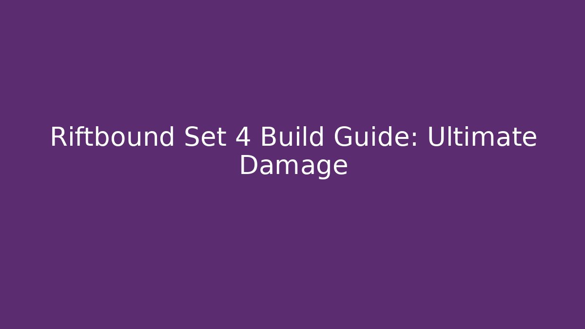 Riftbound Set 4 Build Guide: Ultimate Damage