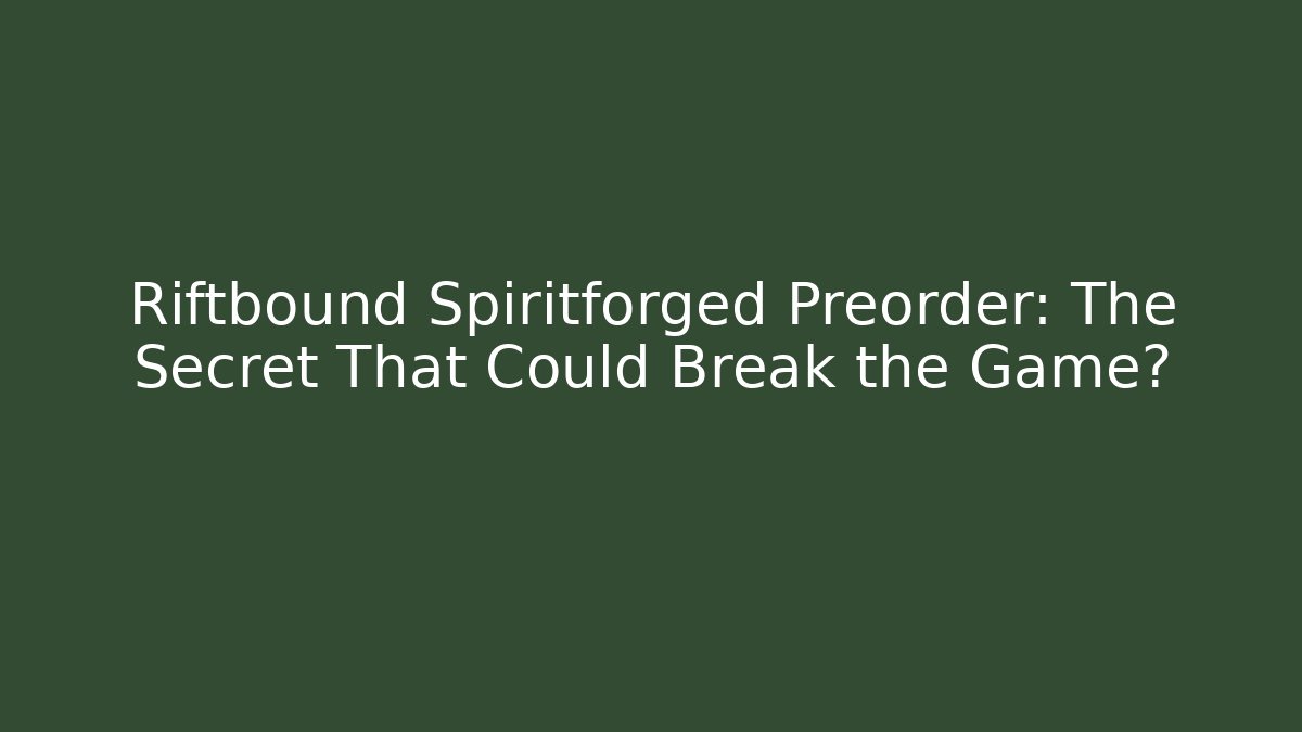 Riftbound Spiritforged Preorder: The Secret That Could Break the Game?
