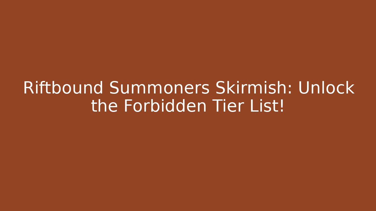 Riftbound Summoners Skirmish: Unlock the Forbidden Tier List!
