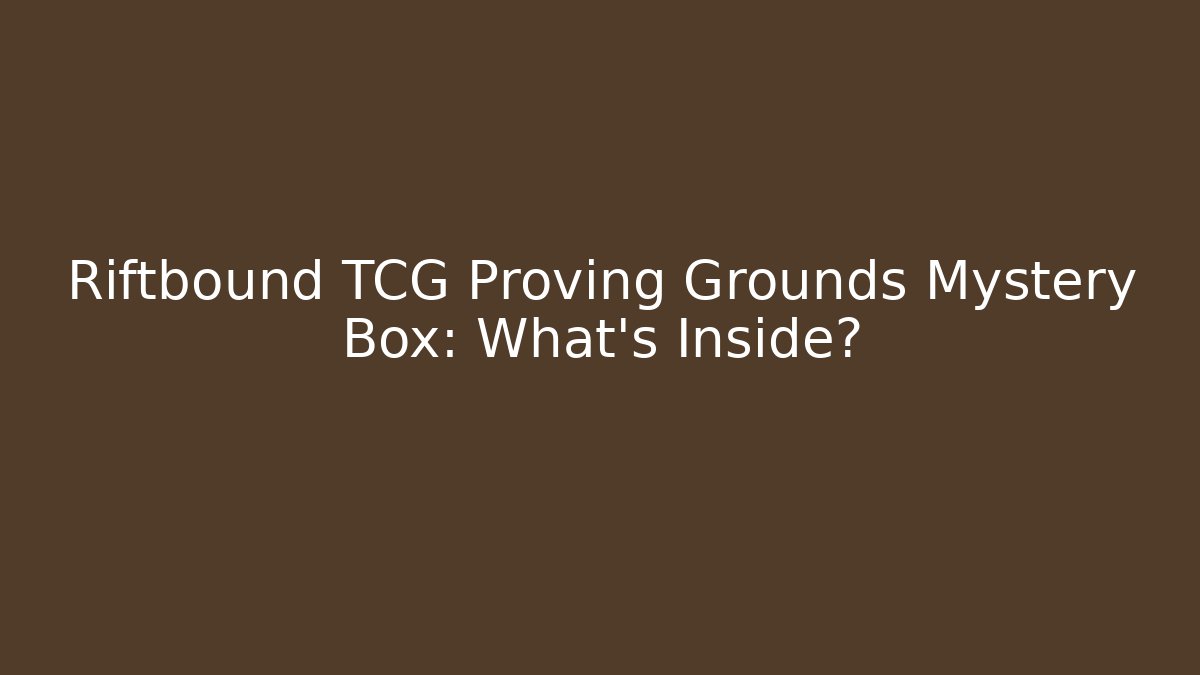 Riftbound TCG Proving Grounds Mystery Box: What’s Inside?