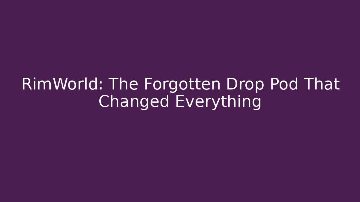 RimWorld: The Forgotten Drop Pod That Changed Everything - Vintage E-Juice