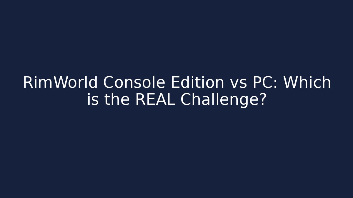 RimWorld Console Edition vs PC: Which is the REAL Challenge? - Vintage E-Juice