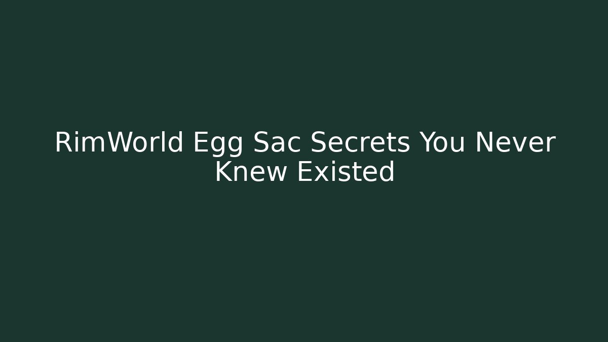 RimWorld Egg Sac Secrets You Never Knew Existed - Vintage E-Juice