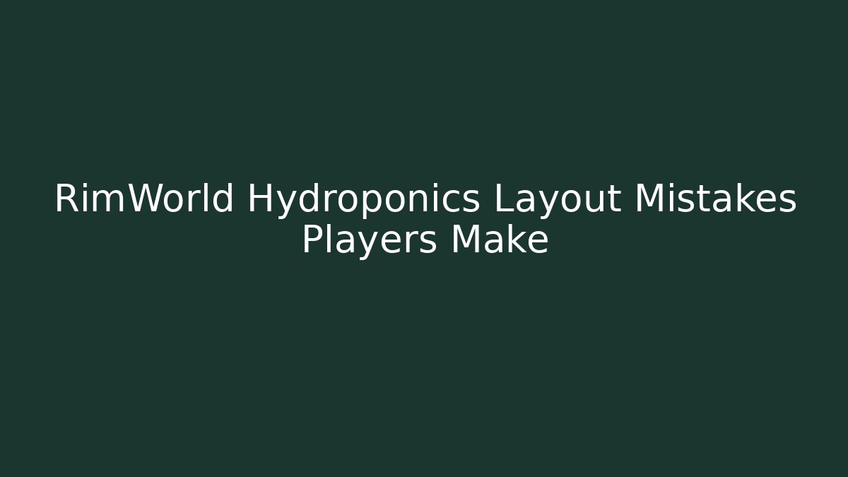 RimWorld Hydroponics Layout Mistakes Players Make - Vintage E-Juice