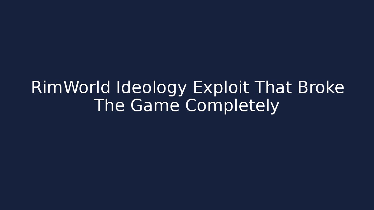RimWorld Ideology Exploit That Broke The Game Completely