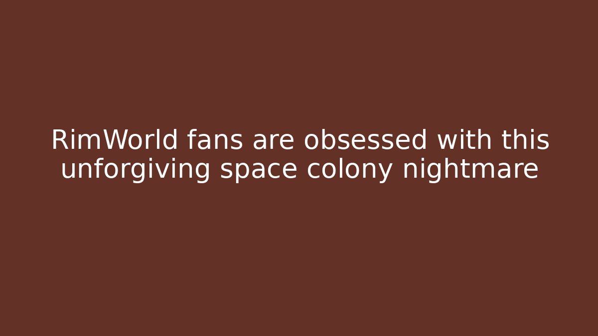 RimWorld fans are obsessed with this unforgiving space colony nightmare