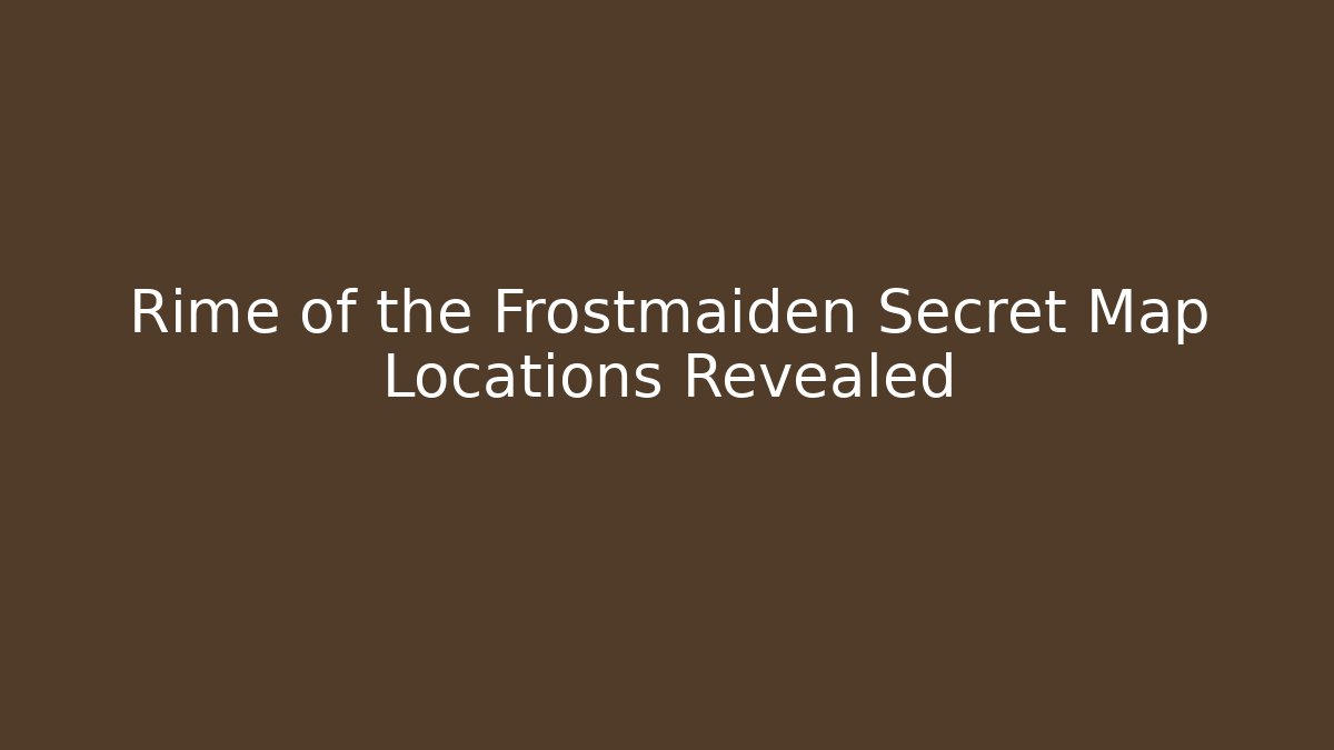 Rime of the Frostmaiden Secret Map Locations Revealed