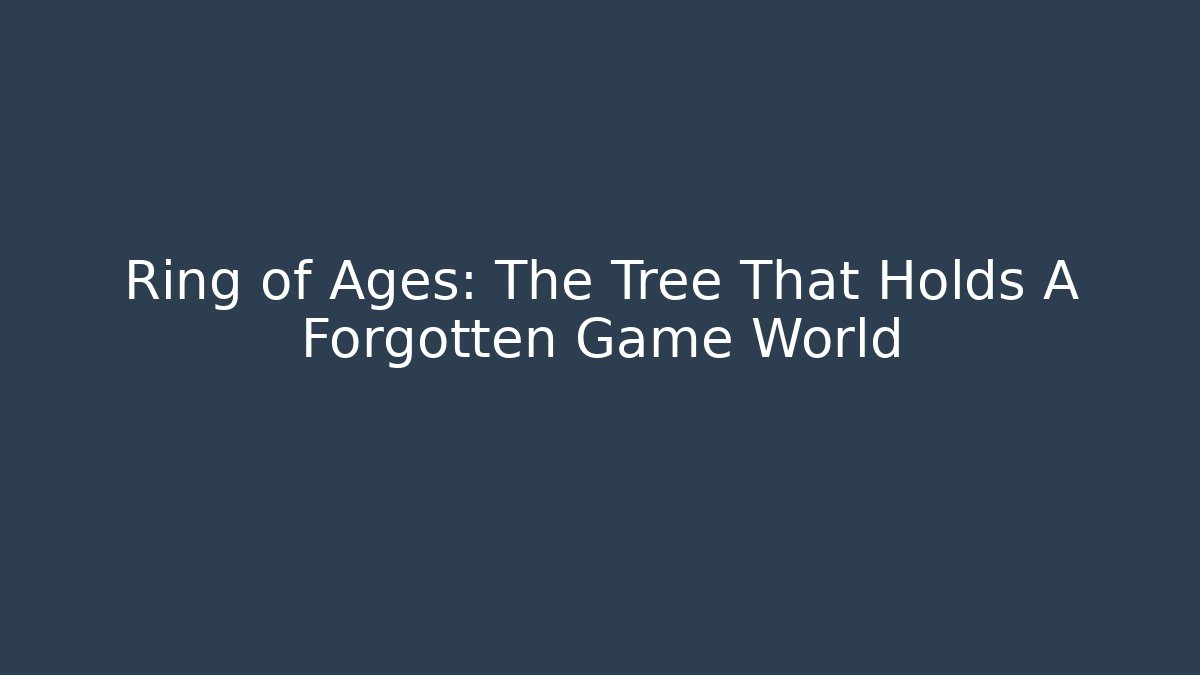 Ring of Ages: The Tree That Holds A Forgotten Game World