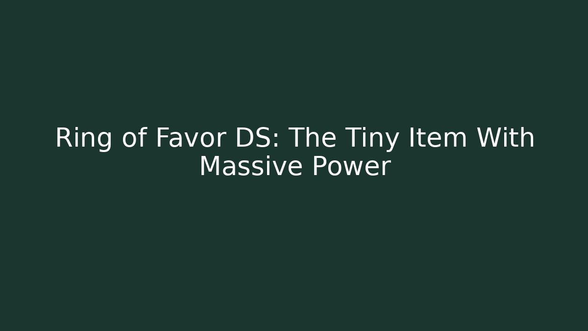 Ring of Favor DS: The Tiny Item With Massive Power