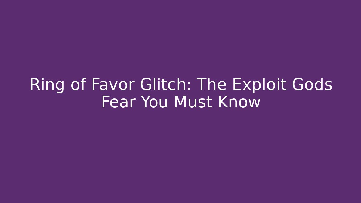 Ring of Favor Glitch: The Exploit Gods Fear You Must Know