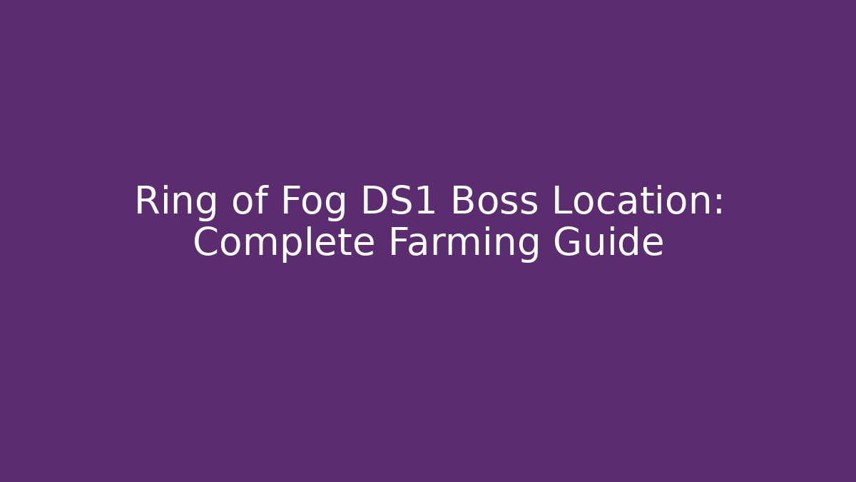 Ring of Fog DS1 Boss Location: Complete Farming Guide