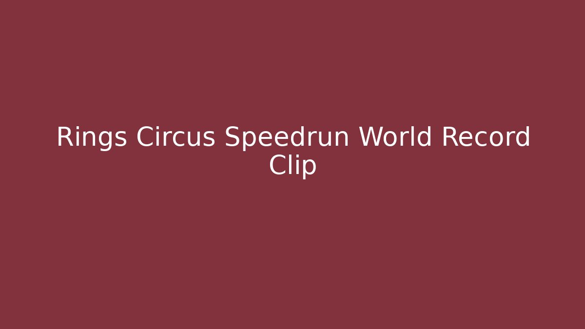Rings Circus Speedrun World Record Clip