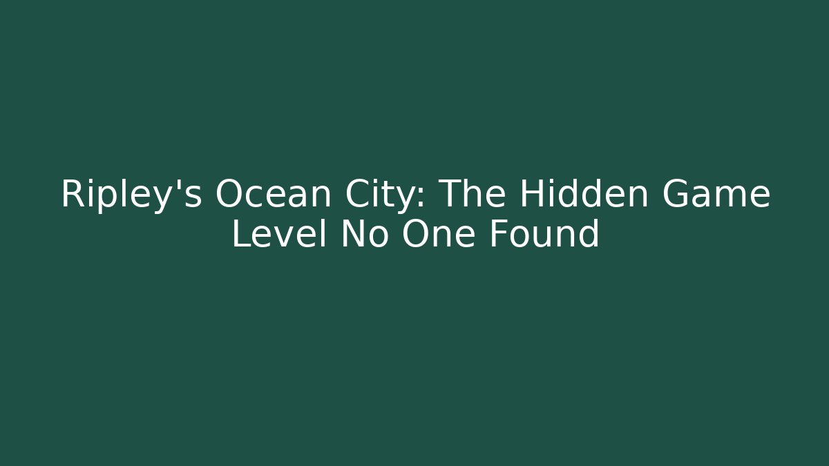 Ripley's Ocean City: The Hidden Game Level No One Found