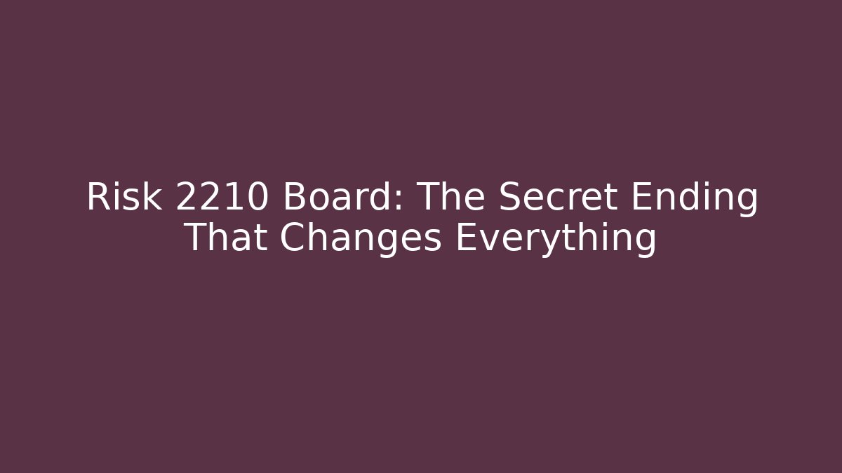 Risk 2210 Board: The Secret Ending That Changes Everything