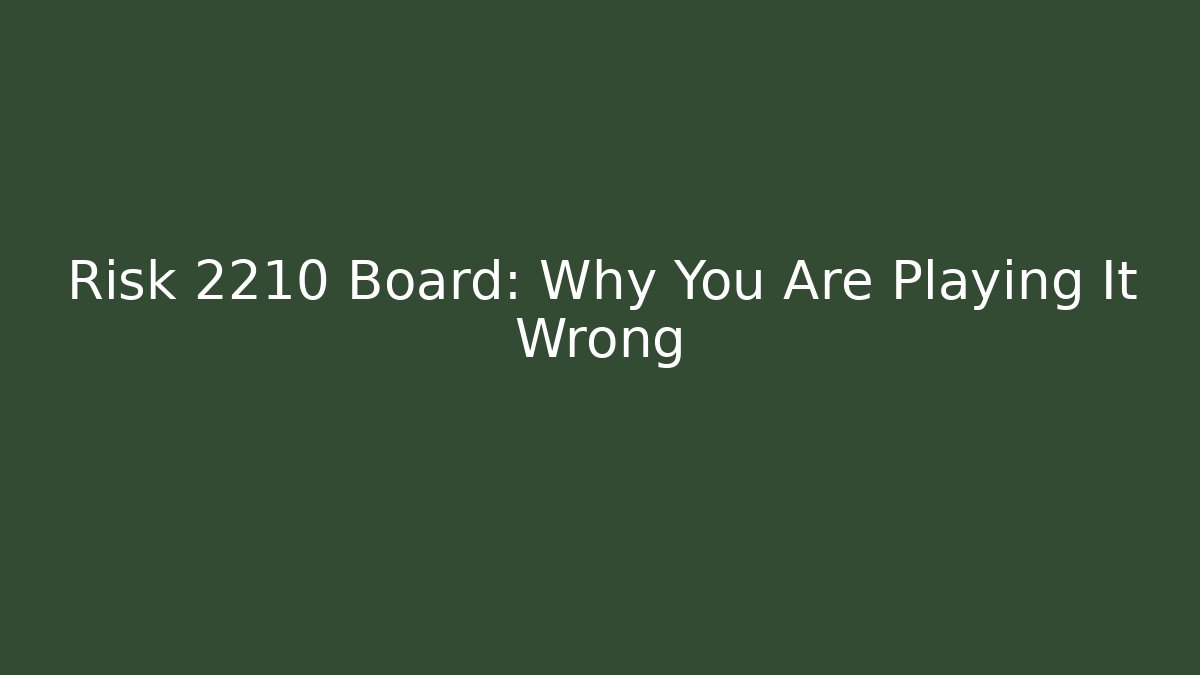 Risk 2210 Board: Why You Are Playing It Wrong - Vintage E-Juice