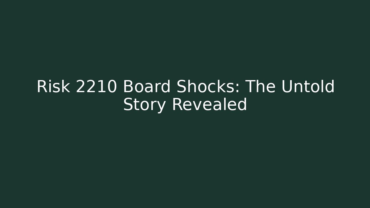 Risk 2210 Board Shocks: The Untold Story Revealed