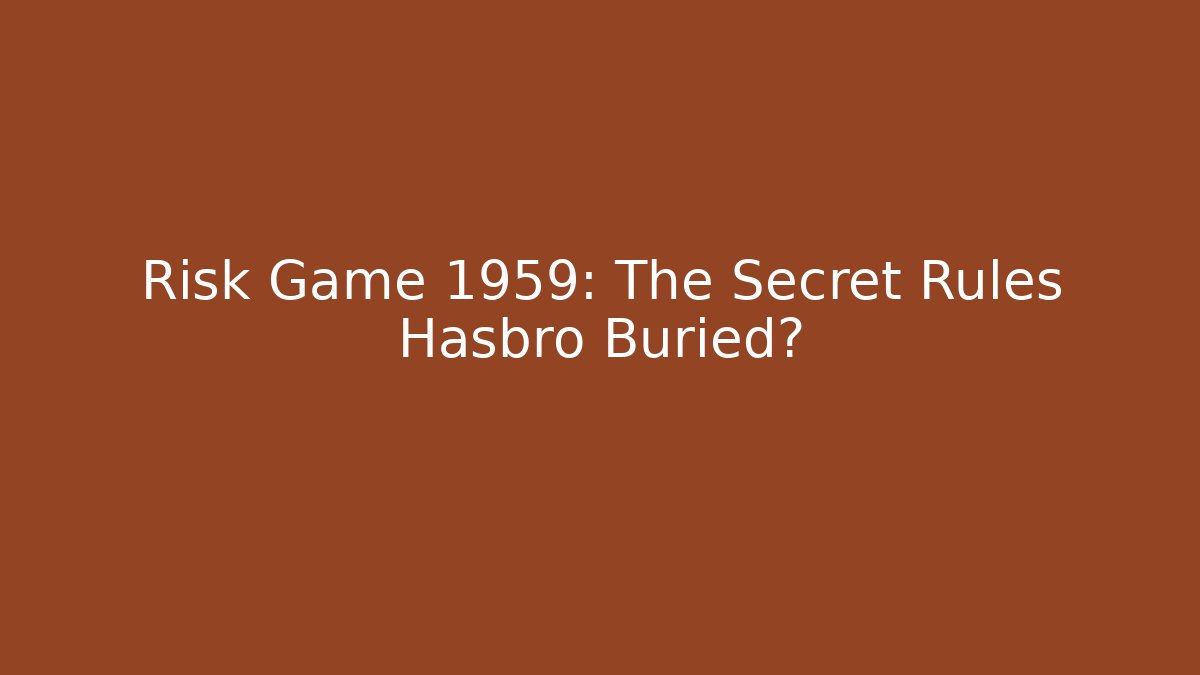 Risk Game 1959: The Secret Rules Hasbro Buried?