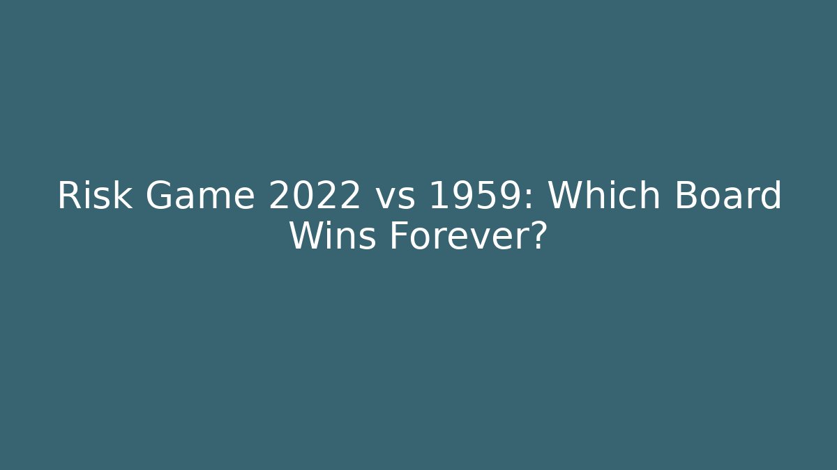 Risk Game 2022 vs 1959: Which Board Wins Forever? - Vintage E-Juice