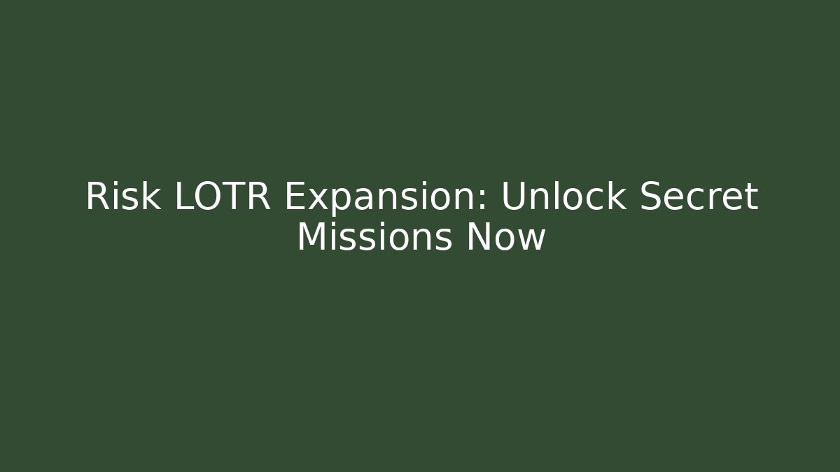 Risk LOTR Expansion: Unlock Secret Missions Now