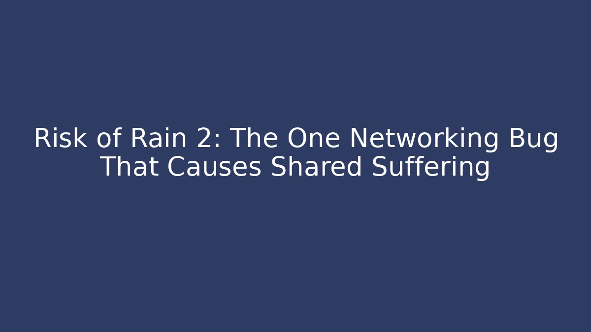 Risk of Rain 2: The One Networking Bug That Causes Shared Suffering