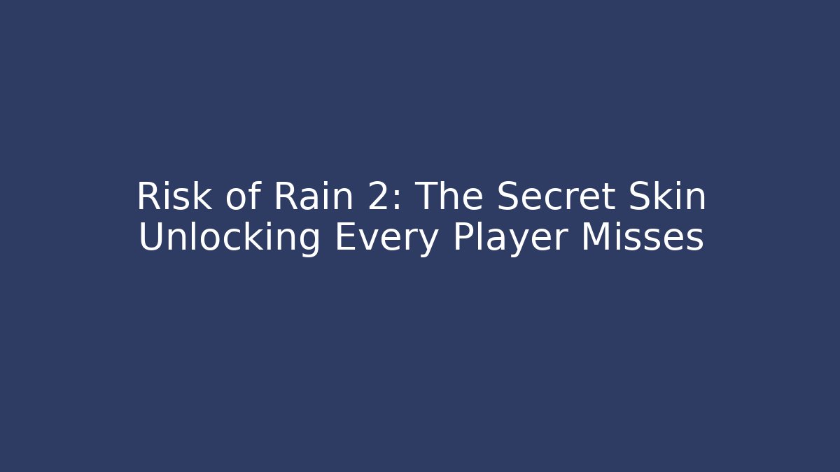 Risk of Rain 2: The Secret Skin Unlocking Every Player Misses
