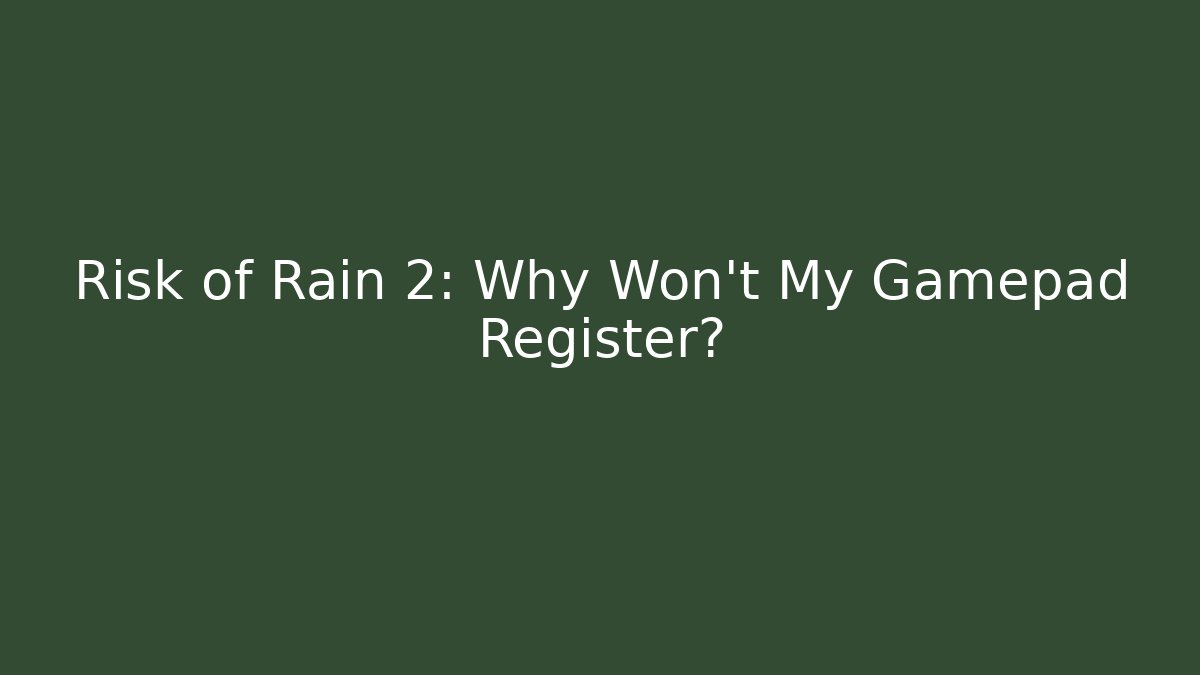 Risk of Rain 2: Why Won't My Gamepad Register? - Vintage E-Juice