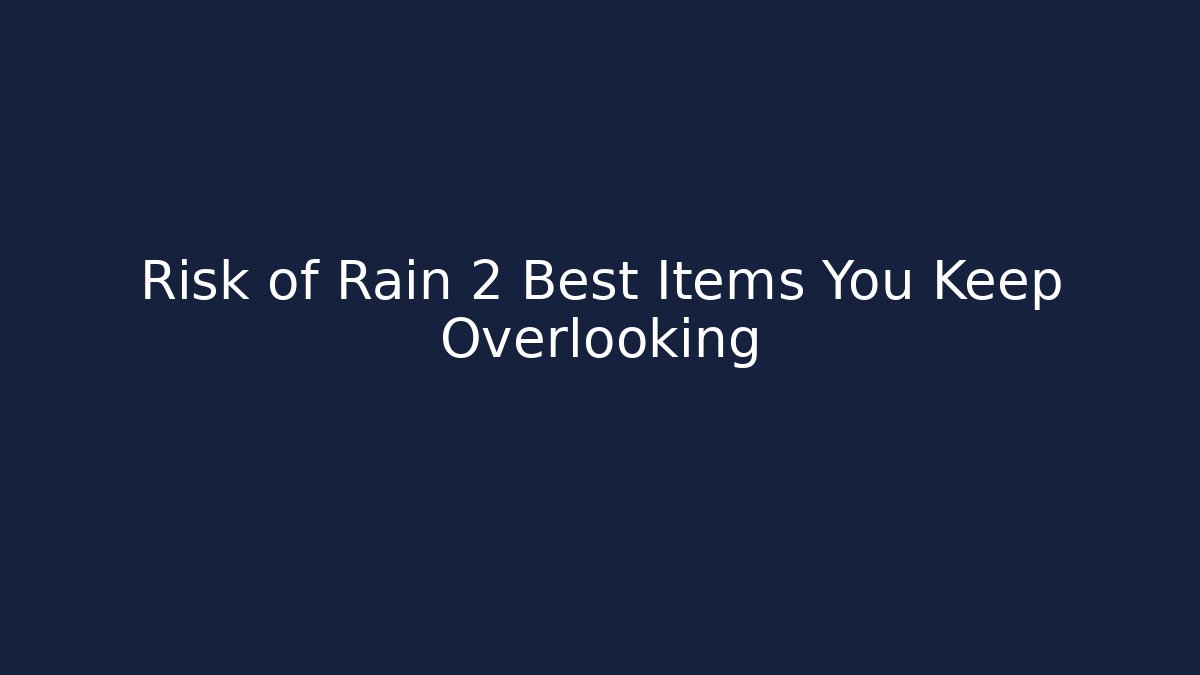 Risk of Rain 2 Best Items You Keep Overlooking