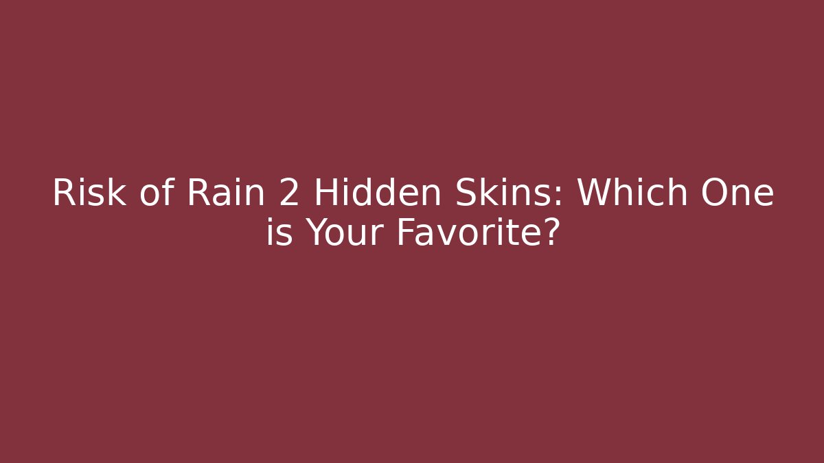 Risk of Rain 2 Hidden Skins: Which One is Your Favorite?