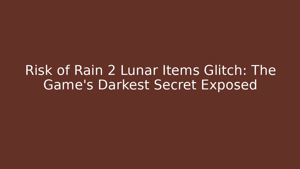 Risk of Rain 2 Lunar Items Glitch: The Game’s Darkest Secret Exposed