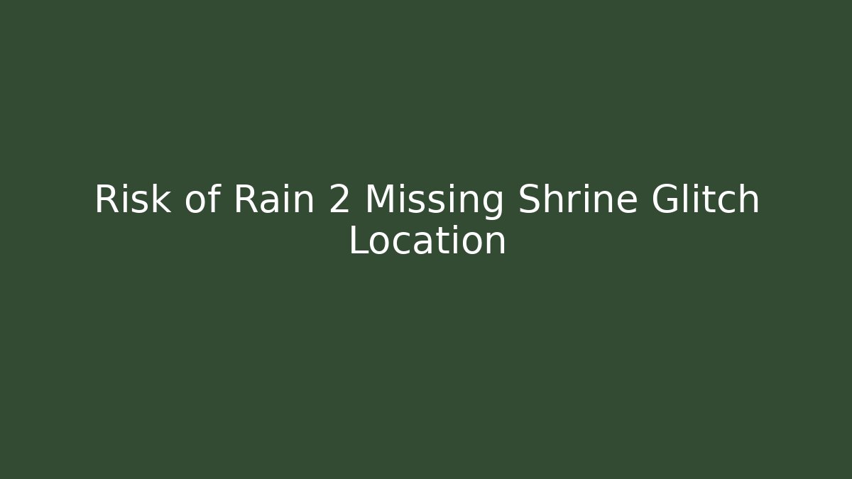 Risk of Rain 2 Missing Shrine Glitch Location