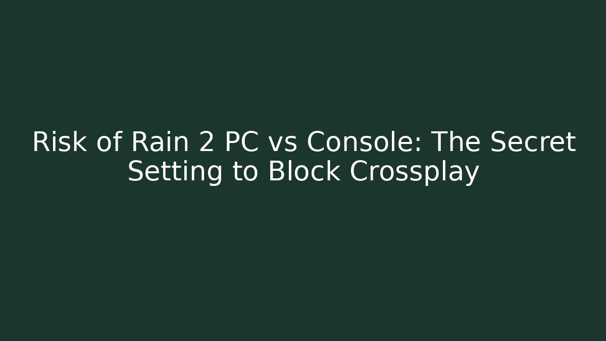 Risk of Rain 2 PC vs Console: The Secret Setting to Block Crossplay
