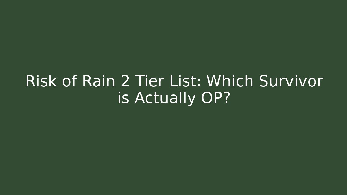 Risk of Rain 2 Tier List: Which Survivor is Actually OP?